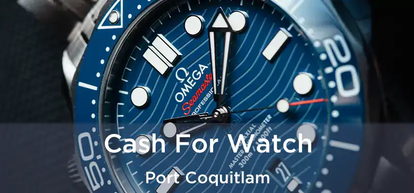  Cash For Watch Port Coquitlam