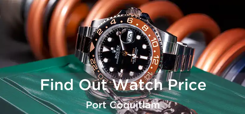  Find Out Watch Price Port Coquitlam