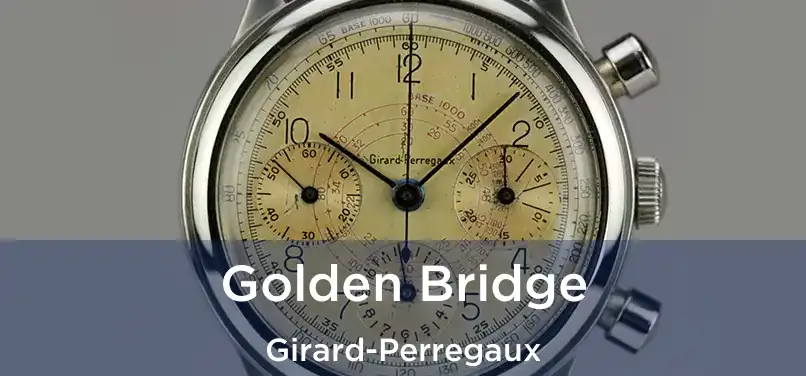  Golden Bridge Girard-Perregaux