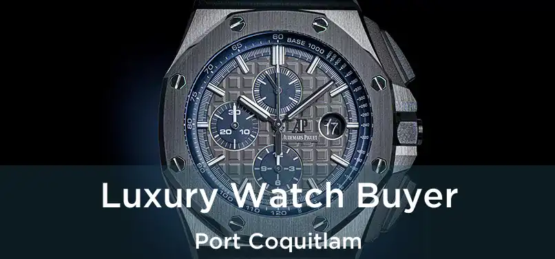  Luxury Watch Buyer Port Coquitlam