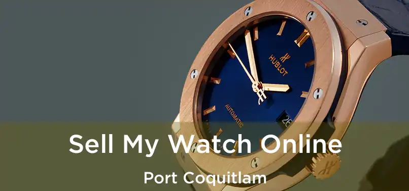 Sell My Watch Online Port Coquitlam