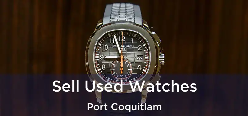  Sell Used Watches Port Coquitlam