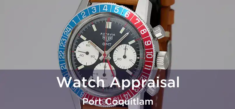  Watch Appraisal Port Coquitlam