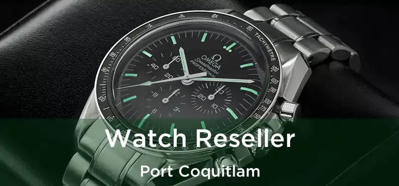  Watch Reseller Port Coquitlam