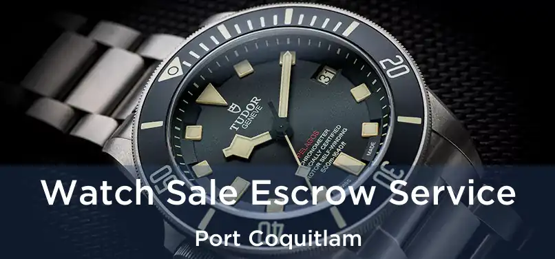  Watch Sale Escrow Service Port Coquitlam