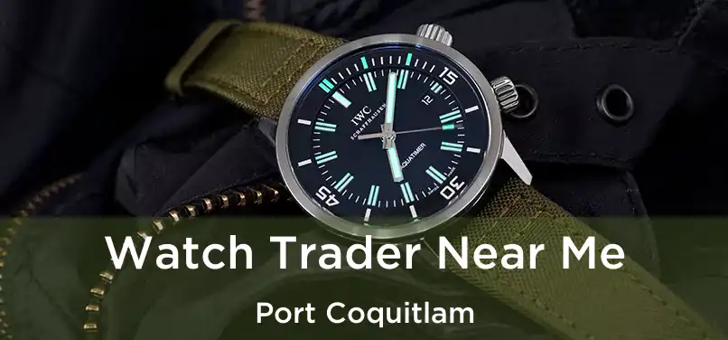  Watch Trader Near Me Port Coquitlam