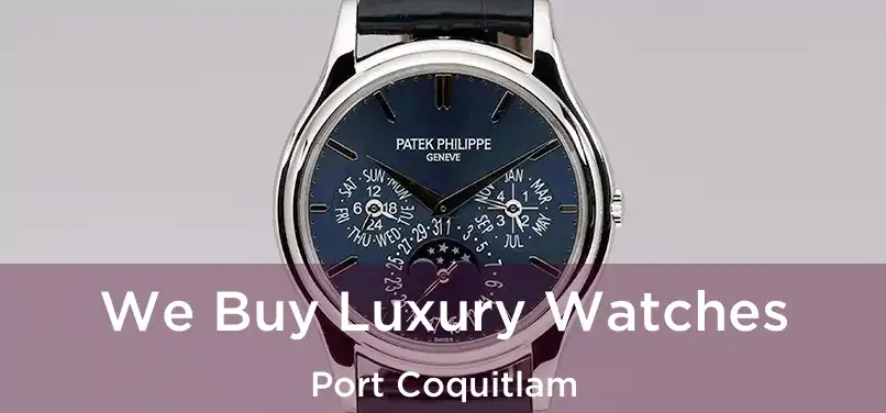  We Buy Luxury Watches Port Coquitlam